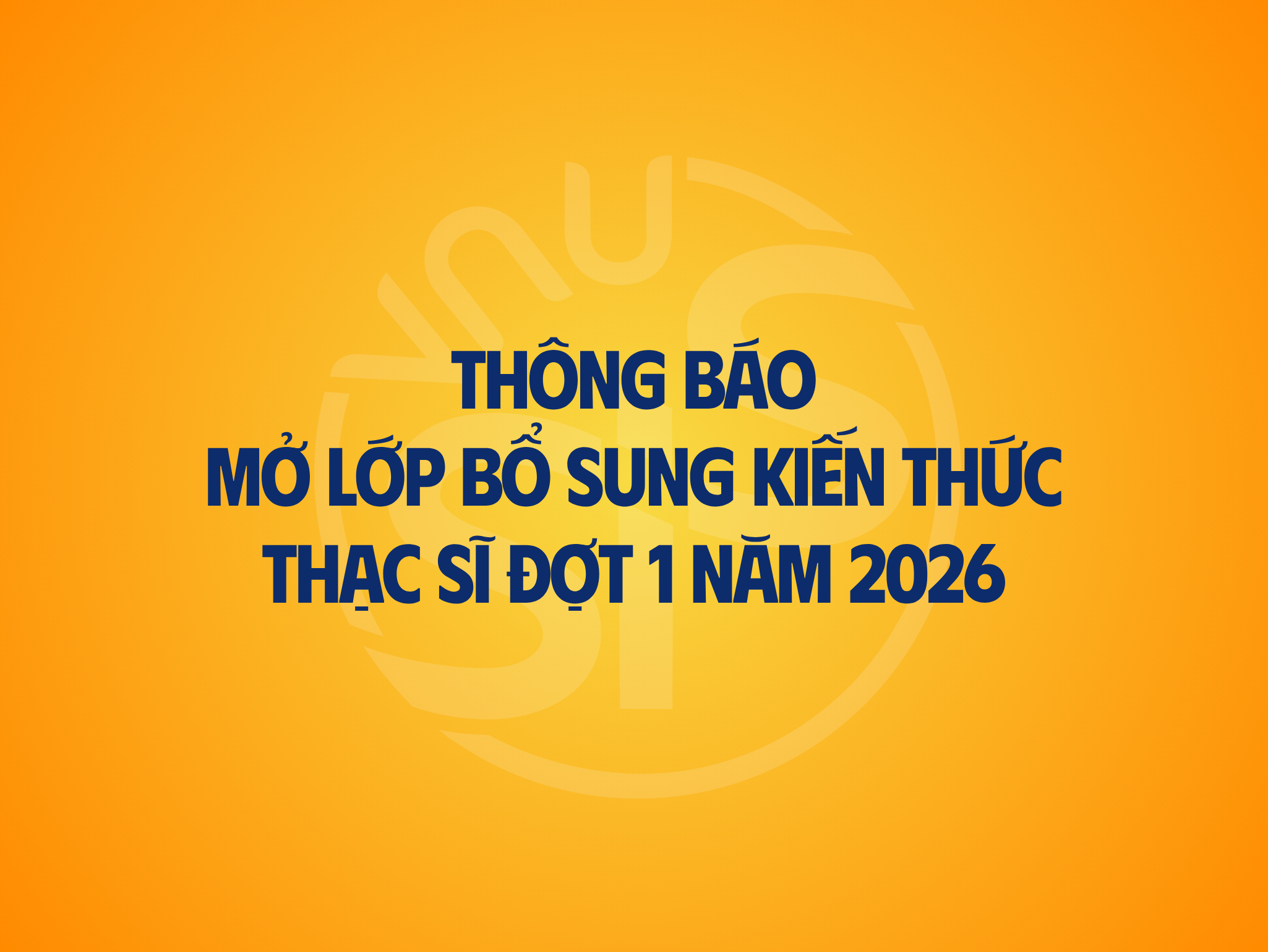 Thông báo mở lớp học bổ sung kiến thức các chương trình Thạc sĩ đợt 1 năm 2026